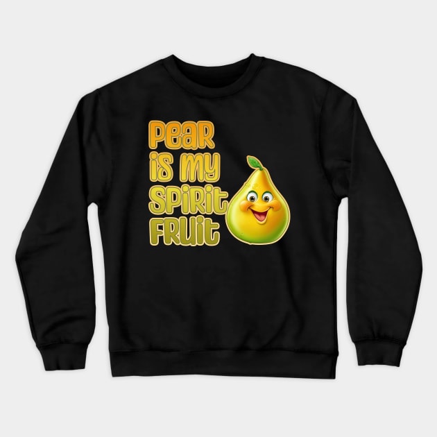 Pear is My Spirit Fruit Crewneck Sweatshirt by DanielLiamGill